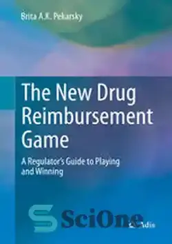 دانلود کتاب The New Drug Reimbursement Game: A RegulatorÖs Guide to Playing and Winning - بازی بازپرداخت داروی جدید: راهنمای رگولاتور برای بازی و برنده شدن - سای وان | SciOne