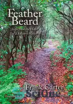 دانلود کتاب Feather Beard : steps from the heart of a solitary walker - ریش پر: قدم هایی از قلب یک واکر منفرد - سای وان | SciOne