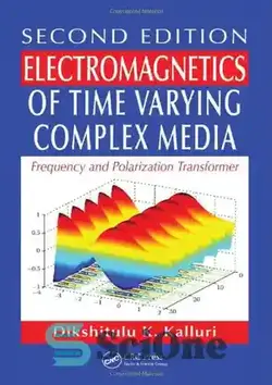 دانلود کتاب Electromagnetics of Time Varying Complex Media: Frequency and Polarization Transformer, Second Edition - الکترومغناطیسی رسانه های پیچیده زمان متغیر: ترانسفورماتور فرکانس و قطبش، ویرایش دوم - سای وان | SciOne