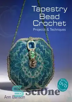 دانلود کتاب Tapestry Bead Crochet: Projects & Techniques - قلاب بافی مهره ملیله: پروژه ها و تکنیک ها - سای وان | SciOne