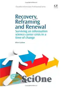 دانلود کتاب Recovery, Reframing, and Renewal. Surviving an Information Science Career Crisis in a Time of Change - بازیابی، قالب بندی مجدد و تمدید. زنده ماندن از بحران شغلی علم اطلاعات در زمان تغییر - سای وان | SciOne