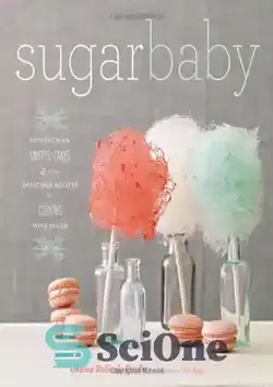 دانلود کتاب Sugar Baby: Confections, Candies, Cakes, & Other Delicious Recipes for Cooking with Sugar - Sugar Baby: شیرینی، آب نبات، کیک، و سایر دستور العمل های خوشمزه برای آشپزی با شکر - سای وان | SciOne