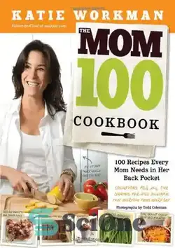 دانلود کتاب The Mom 100 Cookbook: 100 Recipes Every Mom Needs in Her Back Pocket - کتاب آشپزی Mom 100: 100 دستور غذا که هر مادری در جیب پشتی خود به آن نیاز دارد - سای وان | SciOne