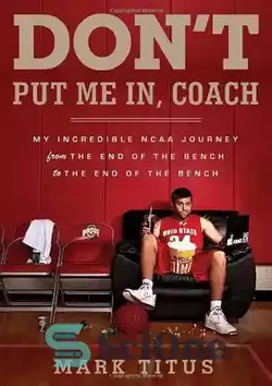 دانلود کتاب Don't Put Me In, Coach: My Incredible NCAA Journey from the End of the Bench to the End of the Bench - مربی: سفر باورنکردنی من در NCAA از انتهای نیمکت تا انتهای نیمکت، مرا در آن جا نگذار - سای وان | SciOne