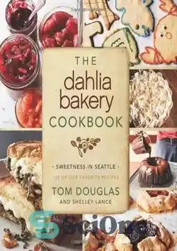 دانلود کتاب The Dahlia Bakery Cookbook: Sweetness in Seattle - کتاب آشپزی نانوایی داهلیا: شیرینی در سیاتل - سای وان | SciOne
