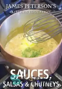 دانلود کتاب Sauces, Salsas, and Chutneys: James Peterson's Kitchen Education: Recipes and Techniques from Cooking - سس، سالسا، و چاتنی: آموزش آشپزخانه جیمز پترسون: دستور العمل ها و تکنیک های آشپزی - سای وان | SciOne