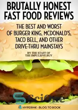 دانلود کتاب Brutally Honest Fast Food Reviews: The Best and Worst of Burger King, McDonald's, Taco Bell, and Other Drive-Thru Mainstays - نقدهای بی‌رحمانه فست فود صادقانه: بهترین و بدترین برگر کینگ، مک‌دونالدز، تاکو بل، و سایر مراکز اصلی Drive-Thru - سای وان | SciOne