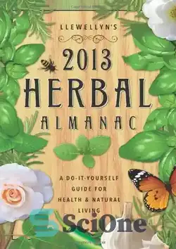 دانلود کتاب Llewellyn's 2013 Herbal Almanac: Herbs for Growing & Gathering, Cooking & Crafts, Health & Beauty, History, Myth & Lore - سالنامه گیاهی Llewellyn 2013: گیاهان برای رشد و جمع آوری، آشپزی و صنایع دستی، سلامت و زیبایی، تاریخ، اسطوره و افسانه - سای وان | SciOne