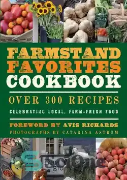 دانلود کتاب The Farmstand Favorites Cookbook: Over 300 Recipes Celebrating Local, Farm-Fresh Food - کتاب آشپزی مورد علاقه Farmstand: بیش از 300 دستور غذا برای جشن گرفتن غذاهای محلی و تازه مزرعه - سای وان | SciOne