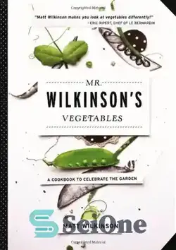 دانلود کتاب Mr. Wilkinson's Vegetables: A Cookbook to Celebrate the Garden - سبزیجات آقای ویلکینسون: کتاب آشپزی برای جشن گرفتن باغ - سای وان | SciOne