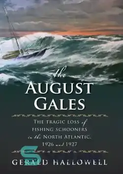 دانلود کتاب The August Gales: The Tragic Loss of Fishing Schooners in the North Atlantic 1926 and 1927 - آگوست گیلز: از دست دادن غم انگیز ماهیگیری در اقیانوس اطلس شمالی 1926 و 1927 - سای وان | SciOne