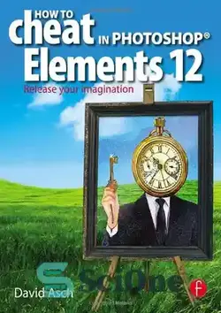 دانلود کتاب How To Cheat in Photoshop Elements 12: Release Your Imagination - چگونه در فتوشاپ عناصر 12 تقلب کنیم: تخیل خود را آزاد کنید - سای وان | SciOne