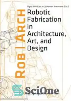 دانلود کتاب Rob | Arch 2012: Robotic Fabrication in Architecture, Art, and Design - راب | Arch 2012: ساخت رباتیک در معماری، هنر و طراحی - سای وان | SciOne