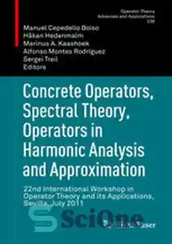 دانلود کتاب Concrete Operators, Spectral Theory, Operators in Harmonic Analysis and Approximation: 22nd International Workshop in Operator Theory and its Applications, Sevilla, July 2011 - عملگرهای بتن، نظریه طیفی، عملگرها در تجزیه و تحلیل هارمونیک و تقریب: بیست و دومین کارگاه بین المللی تئوری اپراتورها و کاربردهای آن، سویا، جولای 2011 - سای وان | SciOne
