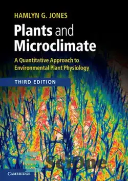 دانلود کتاب Plants and Microclimate: A Quantitative Approach to Environmental Plant Physiology - گیاهان و ریزاقلیم: رویکرد کمی به فیزیولوژی گیاهی محیطی - سای وان | SciOne