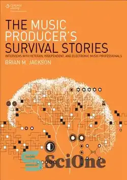 دانلود کتاب The Music Producer's Survival Stories: Interviews with Veteran, Independent, and Electronic Music Professionals - داستان های زنده ماندن تهیه کننده موسیقی: مصاحبه با متخصصان موسیقی کهنه کار، مستقل و الکترونیک - سای وان | SciOne