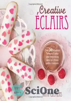 دانلود کتاب Creative Eclairs: Over 30 Fabulous Flavours and Easy Cake Decorating Ideas for Eclairs and Other Choux Pastry Creations - اکلرهای خلاقانه: بیش از 30 طعم شگفت‌انگیز و ایده‌های تزیین کیک آسان برای اکلر و سایر محصولات شیرینی چوکس - سای وان | SciOne