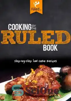 دانلود کتاب Cooking by the RULED Book: Step-by-Step Low Carb Recipes - آشپزی توسط کتاب RULED: دستور العمل های گام به گام کم کربوهیدرات - سای وان | SciOne