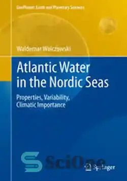 دانلود کتاب Atlantic Water in the Nordic Seas: Properties, Variability, Climatic Importance - آب اقیانوس اطلس در دریاهای نوردیک: خواص، تنوع، اهمیت آب و هوایی - سای وان | SciOne