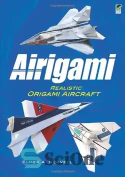 دانلود کتاب Airigami: Realistic Origami Aircraft - ایریگامی: هواپیمای واقعی اوریگامی - سای وان | SciOne