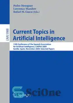 دانلود کتاب Current Topics in Artificial Intelligence: 13th Conference of the Spanish Association for Artificial Intelligence, CAEPIA 2009, Seville, Spain, November 9-13, 2009. Selected Papers - موضوعات فعلی در هوش مصنوعی: سیزدهمین کنفرانس انجمن اسپانیایی برای هوش مصنوعی، CAEPIA 2009، سویا، اسپانیا، 9-13 نوامبر 2009. مقالات برگزیده - سای وان | SciOne