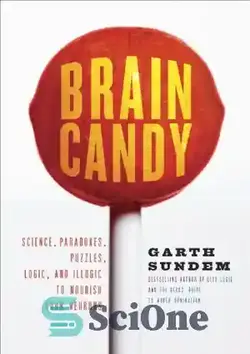 دانلود کتاب Brain Candy: Science, Paradoxes, Puzzles, Logic, and Illogic to Nourish Your Neurons - آب نبات مغز: علم، پارادوکس، معما، منطق و غیرمنطقی برای تغذیه نورون های شما - سای وان | SciOne