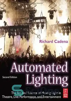 دانلود کتاب Automated Lighting: The Art and Science of Moving Light in Theatre, Live Performance, and Entertainment - نورپردازی خودکار: هنر و علم نور متحرک در تئاتر، اجرای زنده و سرگرمی - سای وان | SciOne