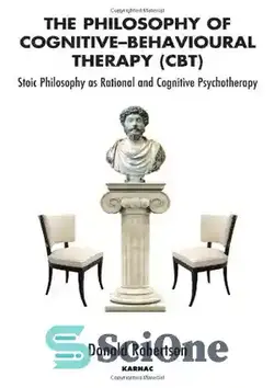 دانلود کتاب The Philosophy of Cognitive Behavioural Therapy: Stoic Philosophy as Rational and Cognitive Psychotherapy - فلسفه رفتاردرمانی شناختی: فلسفه رواقی به عنوان روان درمانی عقلانی و شناختی - سای وان | SciOne