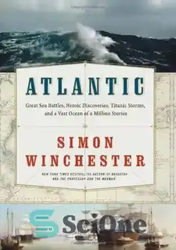 دانلود کتاب Atlantic: Great Sea Battles, Heroic Discoveries, Titanic Storms,and a Vast Ocean of a Million Stories - اقیانوس اطلس: نبردهای بزرگ دریایی ، اکتشافات قهرمانانه ، طوفان های تایتانیک و اقیانوس وسیعی از یک میلیون داستان - سای وان | SciOne