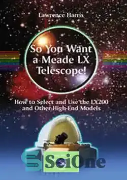 دانلود کتاب So You Want a Meade LX Telescope!: How to Select and Use the LX200 and Other High-End Models - بنابراین شما یک تلسکوپ Meade LX می خواهید!: نحوه انتخاب و استفاده از LX200 و سایر مدل های پیشرفته - سای وان | SciOne