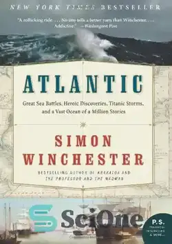 دانلود کتاب Atlantic: Great Sea Battles, Heroic Discoveries, Titanic Storms, and a Vast Ocean of a Million Stories - اقیانوس اطلس: نبردهای بزرگ دریایی، اکتشافات قهرمانانه، طوفان های تایتانیک، و اقیانوس وسیعی از یک میلیون داستان - سای وان | SciOne