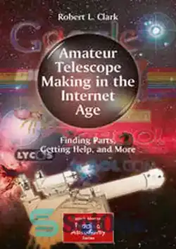 دانلود کتاب Amateur Telescope Making in the Internet Age: Finding Parts, Getting Help, and More - ساخت تلسکوپ آماتور در عصر اینترنت: یافتن قطعات، دریافت کمک و موارد دیگر - سای وان | SciOne
