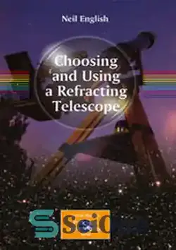 دانلود کتاب Choosing and Using a Refracting Telescope - انتخاب و استفاده از تلسکوپ شکستی - سای وان | SciOne