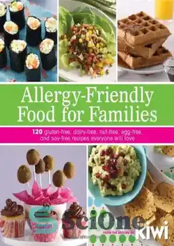 دانلود کتاب Allergy-Friendly Food for Families: 120 Gluten-Free, Dairy-Free, Nut-Free, Egg-Free, and Soy-Free Recipes Everyone Will Enjoy - غذای ضد آلرژی برای خانواده ها: 120 دستور غذای بدون گلوتن، لبنیات، آجیل، تخم مرغ و بدون سویا که همه از آن لذت خواهند برد - سای وان | SciOne