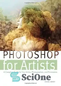 دانلود کتاب Photoshop for Artists: A Complete Guide for Fine Artists, Photographers, and Printmakers - فتوشاپ برای هنرمندان: یک راهنمای کامل برای هنرمندان زیبا ، عکاسان و چاپسازان - سای وان | SciOne