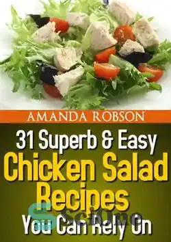 دانلود کتاب 31 Superb & Easy Chicken Salad Recipes You Can Rely On - 31 دستور العمل سالاد مرغ فوق العاده و آسان که می توانید به آنها اعتماد کنید - سای وان | SciOne