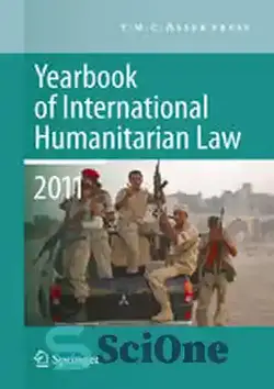دانلود کتاب Yearbook of International Humanitarian Law 2011 - Volume 14 - سالنامه حقوق بین الملل بشردوستانه 2011 - جلد 14 - سای وان | SciOne