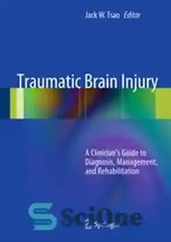 دانلود کتاب Traumatic Brain Injury: A Clinician's Guide to Diagnosis, Management, and Rehabilitation - آسیب مغزی تروماتیک: راهنمای بالینی برای تشخیص، مدیریت و توانبخشی - سای وان | SciOne