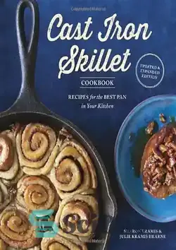 دانلود کتاب The Cast Iron Skillet Cookbook: Recipes for the Best Pan in Your Kitchen - کتاب آشپزی ماهیتابه چدنی: دستور العمل هایی برای بهترین ماهی تابه در آشپزخانه شما - سای وان | SciOne