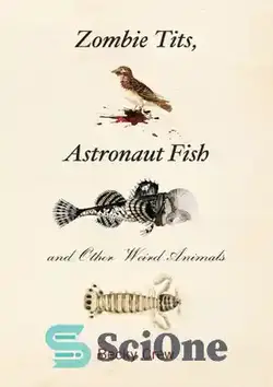 دانلود کتاب Zombie Tits, Astronaut Fish and Other Weird Animals - جوانان زامبی، ماهی فضانورد و سایر حیوانات عجیب و غریب - سای وان | SciOne