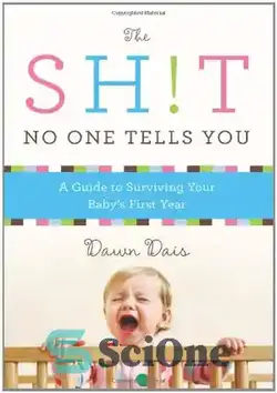 دانلود کتاب The Sh!t No One Tells You: A Guide to Surviving Your Baby's First Year - The Sh!t No One Tells You: راهنمای زنده ماندن در سال اول کودک شما - سای وان | SciOne