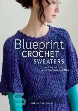 دانلود کتاب Blueprint Crochet Sweaters: Techniques for Custom Construction - ژاکت های قلاب بافی بلوپرینت: تکنیک هایی برای ساخت سفارشی - سای وان | SciOne