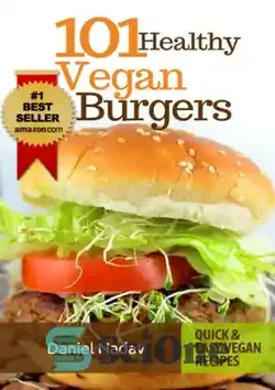 دانلود کتاب Cookbook: 101 healthy Vegan Burgers Recipes - کتاب آشپزی: 101 دستور العمل همبرگر وگان سالم - سای وان | SciOne