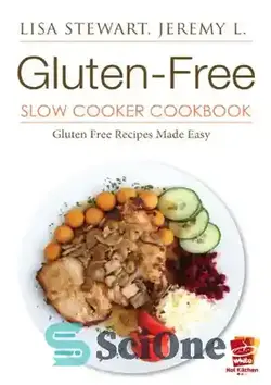 دانلود کتاب Gluten-Free Slow Cooker Cookbook: Gluten Free Diet Made Easy - کتاب آشپزی اجاق گاز آهسته بدون گلوتن: رژیم بدون گلوتن آسان ساخته شده است - سای وان | SciOne