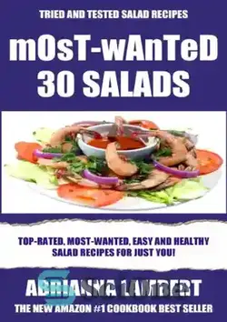 دانلود کتاب Most-Wanted 30 Salads: Most-Wanted, Easy And Healthy Salad Recipes For Just You! - 30 سالاد بیش از همه: دستور العمل های سالاد آسانتر ، آسان و سالم برای شما فقط! - سای وان | SciOne