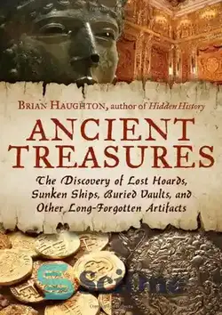 دانلود کتاب Ancient Treasures: The Discovery of Lost Hoards, Sunken Ships, Buried Vaults, and Other Long-Forgotten Artifacts - گنجینه های باستانی: کشف انبارهای گمشده ، کشتی های غرق شده ، طاق های دفن شده و سایر آثار باستانی فراموش شده - سای وان | SciOne