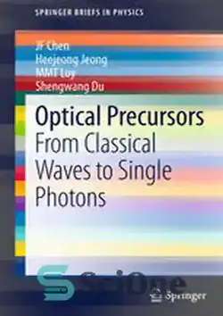 دانلود کتاب Optical Precursors: From Classical Waves to Single Photons - پیش سازهای نوری: از امواج کلاسیک گرفته تا فوتون های منفرد - سای وان | SciOne