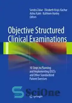 دانلود کتاب Objective Structured Clinical Examinations: 10 Steps to Planning and Implementing OSCEs and Other Standardized Patient Exercises - معاینات بالینی ساختاریافته عینی: 10 مرحله برای برنامه ریزی و اجرای OSCE و سایر تمرینات استاندارد شده بیمار - سای وان | SciOne