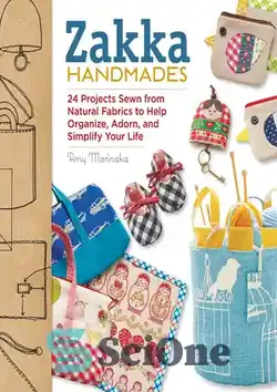 دانلود کتاب Zakka handmades: 24 projects sewn from natural fabrics to help organize, adorn, and simplify your life - دست سازهای زکا: 24 پروژه دوخته شده از پارچه های طبیعی برای کمک به سازماندهی، آراستن و ساده کردن زندگی شما - سای وان | SciOne