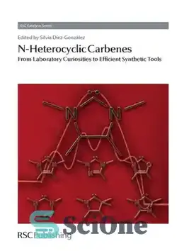 دانلود کتاب N-Heterocyclic Carbenes : From Laboratory Curiosities to Efficient Synthetic Tools - کاربن‌های هتروسیکلیک N: از کنجکاوی‌های آزمایشگاهی تا ابزارهای مصنوعی کارآمد - سای وان | SciOne